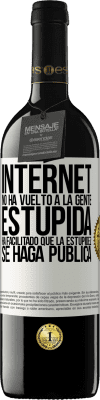 39,95 € Envío gratis | Vino Tinto Edición RED MBE Reserva Internet no ha vuelto a la gente estúpida, ha facilitado que la estupidez se haga pública Etiqueta Blanca. Etiqueta personalizable Reserva 12 Meses Cosecha 2015 Tempranillo