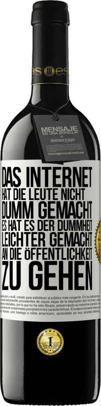 39,95 € Kostenloser Versand | Rotwein RED Ausgabe MBE Reserve Das Internet hat die Leute nicht dumm gemacht, es hat es der Dummheit leichter gemacht, an die Öffentlichkeit zu gehen Weißes Etikett. Anpassbares Etikett Reserve 12 Monate Ernte 2015 Tempranillo