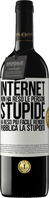 39,95 € Spedizione Gratuita | Vino rosso Edizione RED MBE Riserva Internet non ha reso le persone stupide, ha reso più facile rendere pubblica la stupidità Etichetta Bianca. Etichetta personalizzabile Riserva 12 Mesi Raccogliere 2015 Tempranillo