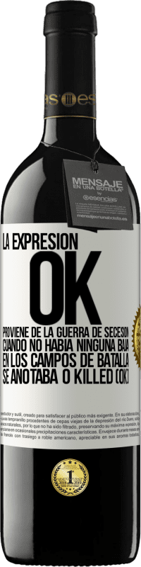 39,95 € Envío gratis | Vino Tinto Edición RED MBE Reserva La expresión OK proviene de la Guerra de Secesión, cuando no había ninguna baja en los campos de batalla se anotaba 0 Killed Etiqueta Blanca. Etiqueta personalizable Reserva 12 Meses Cosecha 2015 Tempranillo