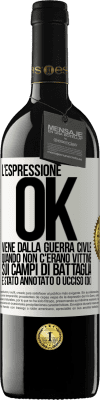 39,95 € Spedizione Gratuita | Vino rosso Edizione RED MBE Riserva L'espressione OK viene dalla guerra civile, quando non c'erano vittime sui campi di battaglia, è stato annotato 0 ucciso (OK) Etichetta Bianca. Etichetta personalizzabile Riserva 12 Mesi Raccogliere 2014 Tempranillo