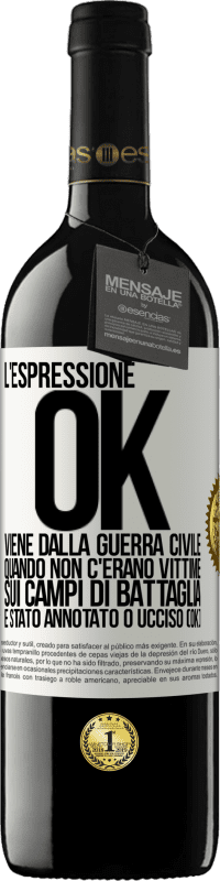 39,95 € Spedizione Gratuita | Vino rosso Edizione RED MBE Riserva L'espressione OK viene dalla guerra civile, quando non c'erano vittime sui campi di battaglia, è stato annotato 0 ucciso (OK) Etichetta Bianca. Etichetta personalizzabile Riserva 12 Mesi Raccogliere 2014 Tempranillo