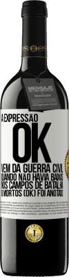 39,95 € Envio grátis | Vinho tinto Edição RED MBE Reserva A expressão OK vem da Guerra Civil, quando não havia baixas nos campos de batalha, 0 mortos (OK) foi anotado Etiqueta Branca. Etiqueta personalizável Reserva 12 Meses Colheita 2014 Tempranillo