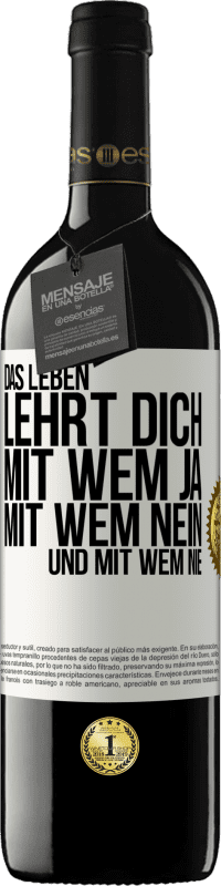 39,95 € Kostenloser Versand | Rotwein RED Ausgabe MBE Reserve Das Leben lehrt dich, mit wem ja, mit wem nein, und mit wem nie Weißes Etikett. Anpassbares Etikett Reserve 12 Monate Ernte 2014 Tempranillo