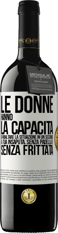 39,95 € Spedizione Gratuita | Vino rosso Edizione RED MBE Riserva Le donne hanno la capacità di ribaltare la situazione in un secondo. A tua insaputa, senza padella e senza frittata Etichetta Bianca. Etichetta personalizzabile Riserva 12 Mesi Raccogliere 2014 Tempranillo