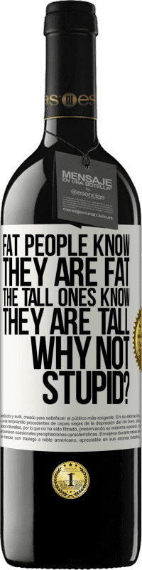 39,95 € Free Shipping | Red Wine RED Edition MBE Reserve Fat people know they are fat. The tall ones know they are tall. Why not stupid? White Label. Customizable label Reserve 12 Months Harvest 2015 Tempranillo