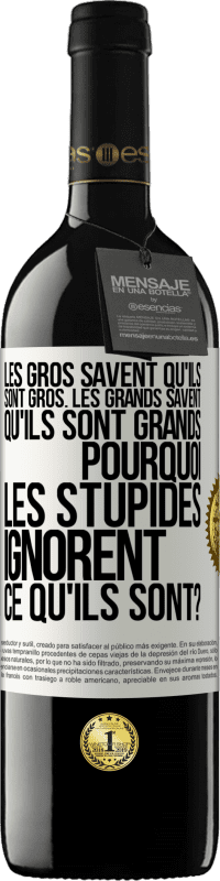 39,95 € Envoi gratuit | Vin rouge Édition RED MBE Réserve Les gros savent qu'ils sont gros. Les grands savent qu'ils sont grands. Pourquoi les stupides ignorent ce qu'ils sont? Étiquette Blanche. Étiquette personnalisable Réserve 12 Mois Récolte 2014 Tempranillo