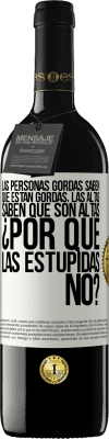 39,95 € Envío gratis | Vino Tinto Edición RED MBE Reserva Las personas gordas saben que están gordas. Las altas saben que son altas. ¿Por qué las estúpidas no? Etiqueta Blanca. Etiqueta personalizable Reserva 12 Meses Cosecha 2015 Tempranillo
