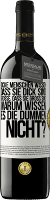 39,95 € Kostenloser Versand | Rotwein RED Ausgabe MBE Reserve Dicke Menschen wissen, dass sie dick sind. Große, dass sie groß sind. Warum wissen es die Dummen nicht? Weißes Etikett. Anpassbares Etikett Reserve 12 Monate Ernte 2014 Tempranillo