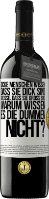 39,95 € Kostenloser Versand | Rotwein RED Ausgabe MBE Reserve Dicke Menschen wissen, dass sie dick sind. Große, dass sie groß sind. Warum wissen es die Dummen nicht? Weißes Etikett. Anpassbares Etikett Reserve 12 Monate Ernte 2016 Tempranillo