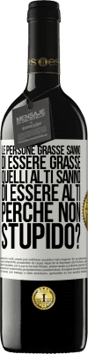 39,95 € Spedizione Gratuita | Vino rosso Edizione RED MBE Riserva Le persone grasse sanno di essere grasse. Quelli alti sanno di essere alti. Perché non stupido? Etichetta Bianca. Etichetta personalizzabile Riserva 12 Mesi Raccogliere 2015 Tempranillo