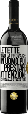 39,95 € Spedizione Gratuita | Vino rosso Edizione RED MBE Riserva Le tette sono la prova che un uomo può prestare attenzione a 2 cose allo stesso tempo Etichetta Bianca. Etichetta personalizzabile Riserva 12 Mesi Raccogliere 2014 Tempranillo