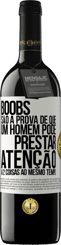 39,95 € Envio grátis | Vinho tinto Edição RED MBE Reserva Boobs são a prova de que um homem pode prestar atenção a 2 coisas ao mesmo tempo Etiqueta Branca. Etiqueta personalizável Reserva 12 Meses Colheita 2015 Tempranillo