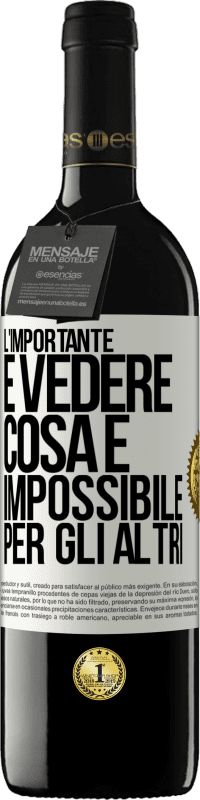 39,95 € Spedizione Gratuita | Vino rosso Edizione RED MBE Riserva L'importante è vedere cosa è impossibile per gli altri Etichetta Bianca. Etichetta personalizzabile Riserva 12 Mesi Raccogliere 2015 Tempranillo