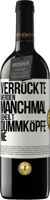 39,95 € Kostenloser Versand | Rotwein RED Ausgabe MBE Reserve Verrückte werden manchmal geheilt, Dummköpfe nie Weißes Etikett. Anpassbares Etikett Reserve 12 Monate Ernte 2015 Tempranillo