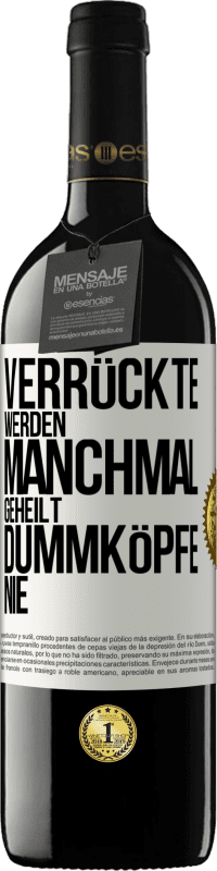 39,95 € Kostenloser Versand | Rotwein RED Ausgabe MBE Reserve Verrückte werden manchmal geheilt, Dummköpfe nie Weißes Etikett. Anpassbares Etikett Reserve 12 Monate Ernte 2014 Tempranillo