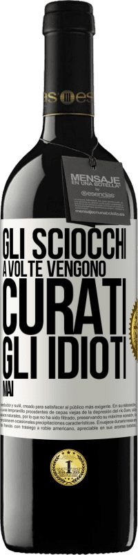 39,95 € Spedizione Gratuita | Vino rosso Edizione RED MBE Riserva Gli sciocchi a volte vengono curati, gli idioti mai Etichetta Bianca. Etichetta personalizzabile Riserva 12 Mesi Raccogliere 2015 Tempranillo