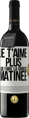 39,95 € Envoi gratuit | Vin rouge Édition RED MBE Réserve Je t'aime plus que faire la grasse matinée Étiquette Blanche. Étiquette personnalisable Réserve 12 Mois Récolte 2014 Tempranillo