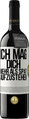 39,95 € Kostenloser Versand | Rotwein RED Ausgabe MBE Reserve Ich mag dich mehr als spät aufzustehen Weißes Etikett. Anpassbares Etikett Reserve 12 Monate Ernte 2014 Tempranillo