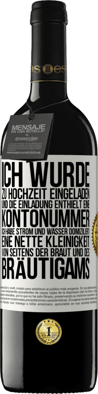 39,95 € Kostenloser Versand | Rotwein RED Ausgabe MBE Reserve Ich wurde zu Hochzeit eingeladen und die Einladung enthielt eine Kontonummer. Ich habe Strom und Wasser domiziliert. Eine nette Weißes Etikett. Anpassbares Etikett Reserve 12 Monate Ernte 2014 Tempranillo