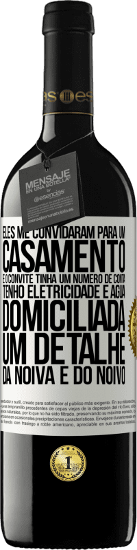 39,95 € Envio grátis | Vinho tinto Edição RED MBE Reserva Eles me convidaram para um casamento e o convite tinha um número de conta. Tenho eletricidade e água domiciliada. Um detalhe Etiqueta Branca. Etiqueta personalizável Reserva 12 Meses Colheita 2015 Tempranillo