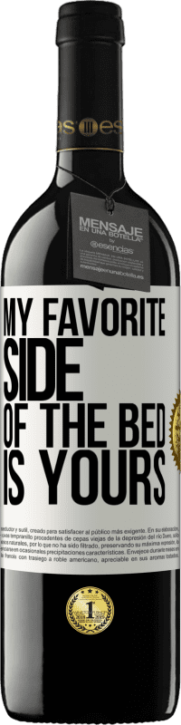 39,95 € Free Shipping | Red Wine RED Edition MBE Reserve My favorite side of the bed is yours White Label. Customizable label Reserve 12 Months Harvest 2014 Tempranillo