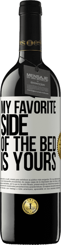 39,95 € Free Shipping | Red Wine RED Edition MBE Reserve My favorite side of the bed is yours White Label. Customizable label Reserve 12 Months Harvest 2016 Tempranillo