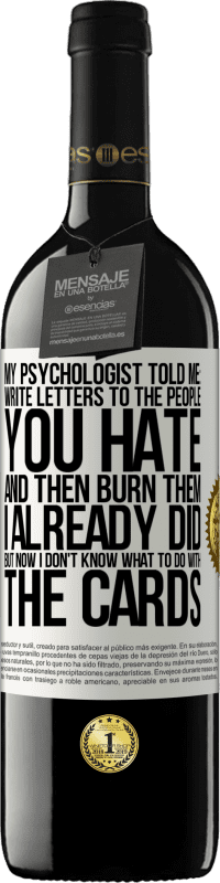 39,95 € Free Shipping | Red Wine RED Edition MBE Reserve My psychologist told me: write letters to the people you hate and then burn them. I already did, but now I don't know what White Label. Customizable label Reserve 12 Months Harvest 2014 Tempranillo