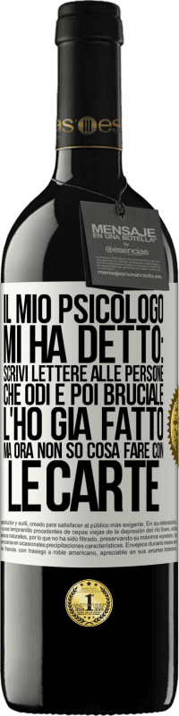 39,95 € Spedizione Gratuita | Vino rosso Edizione RED MBE Riserva Il mio psicologo mi ha detto: scrivi lettere alle persone che odi e poi bruciale. L'ho già fatto, ma ora non so cosa fare Etichetta Bianca. Etichetta personalizzabile Riserva 12 Mesi Raccogliere 2014 Tempranillo