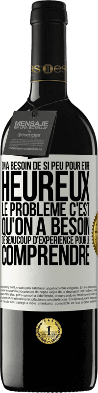 39,95 € Envoi gratuit | Vin rouge Édition RED MBE Réserve On a besoin de si peu pour être heureux ... Le problème c'est qu'on a besoin de beaucoup d'expérience pour le comprendre Étiquette Blanche. Étiquette personnalisable Réserve 12 Mois Récolte 2014 Tempranillo