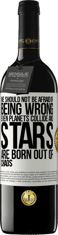 39,95 € Free Shipping | Red Wine RED Edition MBE Reserve We should not be afraid of being wrong, even planets collide and stars are born out of chaos White Label. Customizable label Reserve 12 Months Harvest 2016 Tempranillo