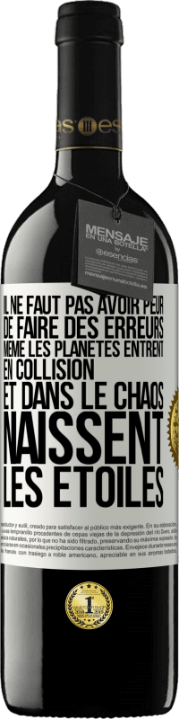 39,95 € Envoi gratuit | Vin rouge Édition RED MBE Réserve Il ne faut pas avoir peur de faire des erreurs, même les planètes entrent en collision et dans le chaos naissent les étoiles Étiquette Blanche. Étiquette personnalisable Réserve 12 Mois Récolte 2015 Tempranillo