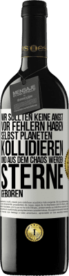 39,95 € Kostenloser Versand | Rotwein RED Ausgabe MBE Reserve Wir sollten keine Angst vor Fehlern haben, selbst Planeten kollidieren und aus dem Chaos werden Sterne geboren Weißes Etikett. Anpassbares Etikett Reserve 12 Monate Ernte 2016 Tempranillo