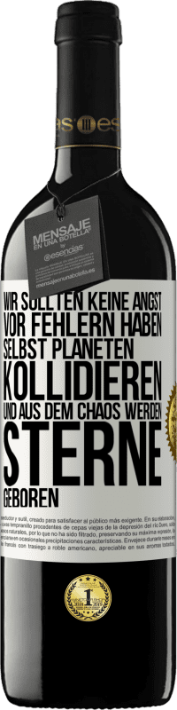 39,95 € Kostenloser Versand | Rotwein RED Ausgabe MBE Reserve Wir sollten keine Angst vor Fehlern haben, selbst Planeten kollidieren und aus dem Chaos werden Sterne geboren Weißes Etikett. Anpassbares Etikett Reserve 12 Monate Ernte 2015 Tempranillo