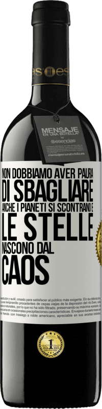 39,95 € Spedizione Gratuita | Vino rosso Edizione RED MBE Riserva Non dobbiamo aver paura di sbagliare, anche i pianeti si scontrano e le stelle nascono dal caos Etichetta Bianca. Etichetta personalizzabile Riserva 12 Mesi Raccogliere 2015 Tempranillo