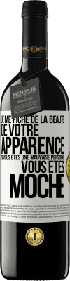 39,95 € Envoi gratuit | Vin rouge Édition RED MBE Réserve Je me fiche de la beauté de votre apparence, si vous êtes une mauvaise personne ... vous êtes moche Étiquette Blanche. Étiquette personnalisable Réserve 12 Mois Récolte 2014 Tempranillo