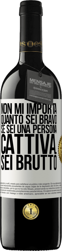 39,95 € Spedizione Gratuita | Vino rosso Edizione RED MBE Riserva Non mi importa quanto sei bravo, se sei una persona cattiva ... sei brutto Etichetta Bianca. Etichetta personalizzabile Riserva 12 Mesi Raccogliere 2015 Tempranillo