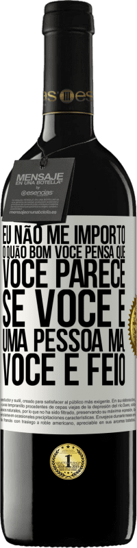 39,95 € Envio grátis | Vinho tinto Edição RED MBE Reserva Eu não me importo o quão bom você pensa que você parece, se você é uma pessoa má ... você é feio Etiqueta Branca. Etiqueta personalizável Reserva 12 Meses Colheita 2014 Tempranillo