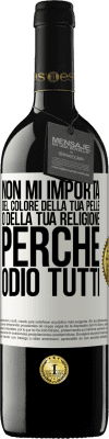 39,95 € Spedizione Gratuita | Vino rosso Edizione RED MBE Riserva Non mi importa del colore della tua pelle o della tua religione perché odio tutti Etichetta Bianca. Etichetta personalizzabile Riserva 12 Mesi Raccogliere 2015 Tempranillo