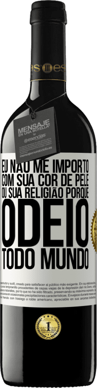 39,95 € Envio grátis | Vinho tinto Edição RED MBE Reserva Eu não me importo com sua cor de pele ou sua religião porque odeio todo mundo Etiqueta Branca. Etiqueta personalizável Reserva 12 Meses Colheita 2015 Tempranillo