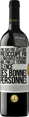 39,95 € Envoi gratuit | Vin rouge Édition RED MBE Réserve Je ne suis pas tellement préoccupé par les mauvaises personnes, mais par le terrible silence des bonnes personnes Étiquette Blanche. Étiquette personnalisable Réserve 12 Mois Récolte 2014 Tempranillo