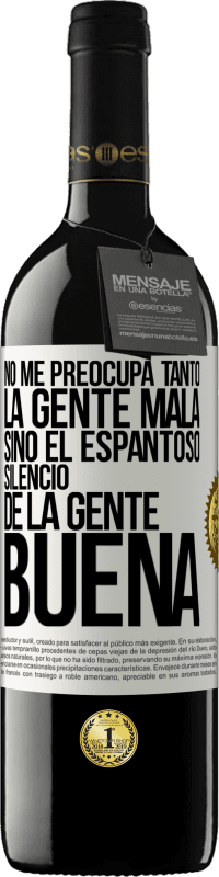 39,95 € Envío gratis | Vino Tinto Edición RED MBE Reserva No me preocupa tanto la gente mala, sino el espantoso silencio de la gente buena Etiqueta Blanca. Etiqueta personalizable Reserva 12 Meses Cosecha 2014 Tempranillo