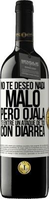 39,95 € Envío gratis | Vino Tinto Edición RED MBE Reserva No te deseo nada malo, pero ojalá te entre un ataque de tos con diarrea Etiqueta Blanca. Etiqueta personalizable Reserva 12 Meses Cosecha 2016 Tempranillo