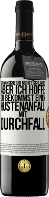 39,95 € Kostenloser Versand | Rotwein RED Ausgabe MBE Reserve Ich wünsche dir nichts Schlimmes, aber ich hoffe, du bekommst einen Hustenanfall mit Durchfall Weißes Etikett. Anpassbares Etikett Reserve 12 Monate Ernte 2015 Tempranillo