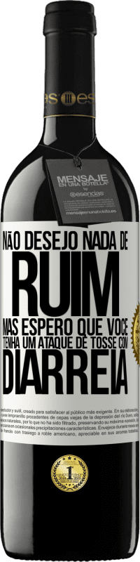 39,95 € Envio grátis | Vinho tinto Edição RED MBE Reserva Não desejo nada de ruim, mas espero que você tenha um ataque de tosse com diarréia Etiqueta Branca. Etiqueta personalizável Reserva 12 Meses Colheita 2015 Tempranillo