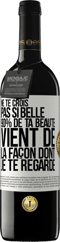 39,95 € Envoi gratuit | Vin rouge Édition RED MBE Réserve Ne te crois pas si belle. 90% de ta beauté vient de la façon dont je te regarde Étiquette Blanche. Étiquette personnalisable Réserve 12 Mois Récolte 2014 Tempranillo