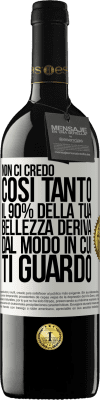 39,95 € Spedizione Gratuita | Vino rosso Edizione RED MBE Riserva Non ci credo così tanto. Il 90% della tua bellezza deriva dal modo in cui ti guardo Etichetta Bianca. Etichetta personalizzabile Riserva 12 Mesi Raccogliere 2015 Tempranillo