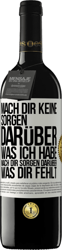 39,95 € Kostenloser Versand | Rotwein RED Ausgabe MBE Reserve Mach Dir keine Sorgen darüber, was ich habe, mach Dir Sorgen darüber, was Dir fehlt Weißes Etikett. Anpassbares Etikett Reserve 12 Monate Ernte 2014 Tempranillo