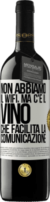 39,95 € Spedizione Gratuita | Vino rosso Edizione RED MBE Riserva Non abbiamo il Wifi, ma c'è il vino, che facilita la comunicazione Etichetta Bianca. Etichetta personalizzabile Riserva 12 Mesi Raccogliere 2014 Tempranillo