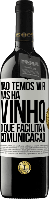 39,95 € Envio grátis | Vinho tinto Edição RED MBE Reserva Não temos Wifi, mas há vinho, o que facilita a comunicação Etiqueta Branca. Etiqueta personalizável Reserva 12 Meses Colheita 2015 Tempranillo